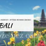 10 rzeczy, które warto zobaczyć i zwiedzić na bali, atrakcje turystyczne Top 10 Indonezja 10 things you need to do and see in Bali.