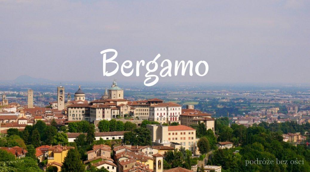Bergamo Włochy Italia atrakcje co warto zobaczyć zwiedzić