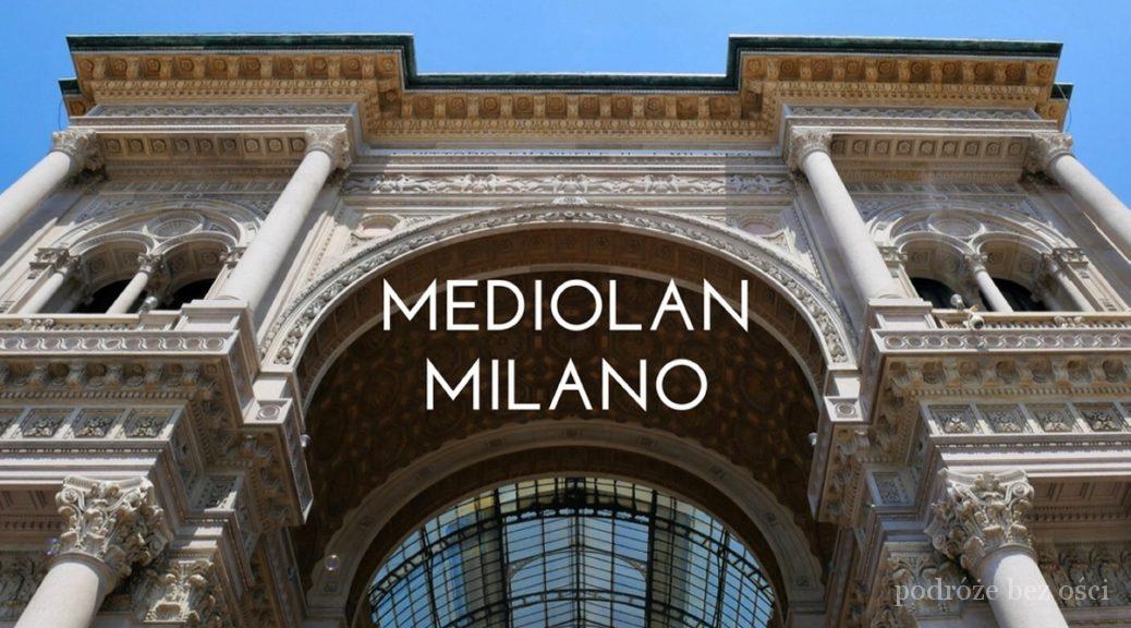 Mediolan Milano na weekend atrakcje co warto zwiedzić zobaczyć Włochy
