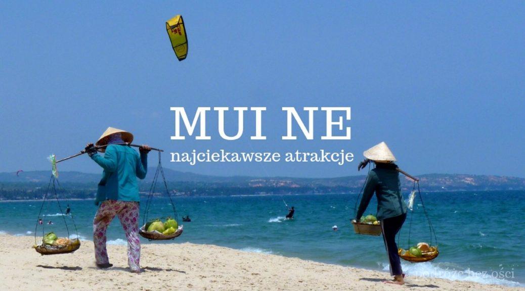 mui ne atrakcje co warto zobaczyc wietnam czy warto jechac przewodnik w jeden dzien zwiedzanie plaza wydmy ciekawe miejsca phan thiet viet nam