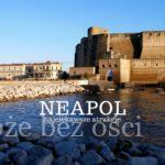 Neapol (Napoli, Naples) - stolica Kampanii. Włochy. Co warto zwiedzić w Neapolu i okolicach? Zabytki, atrakcje, ciekawe miejsca, legendy.