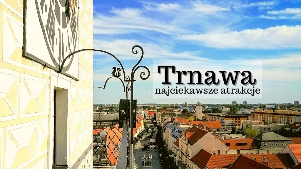 Trnawa (Trnava) nazywana jest "Słowackim Rzymem" lub "Małym Rzymem". Co warto zobaczyć w Trnawie? Najciekawsze atrakcje i miejsca. Przewodnik