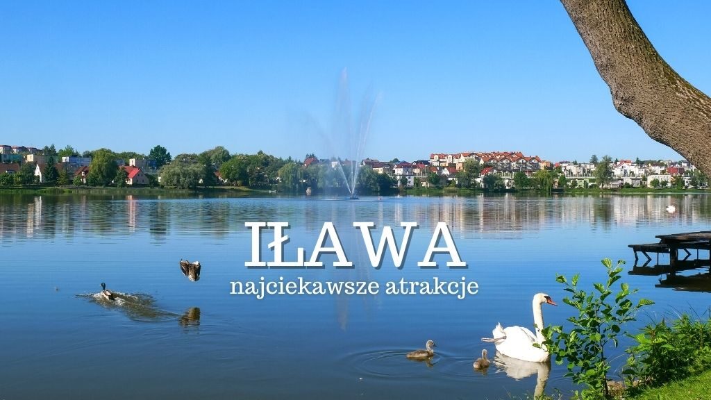 Iława to czwarte co do liczby mieszkańców miasto w województwie warmińsko-mazurskim. Co warto zobaczyć i zwiedzić w Iławie? Atrakcje i mapa