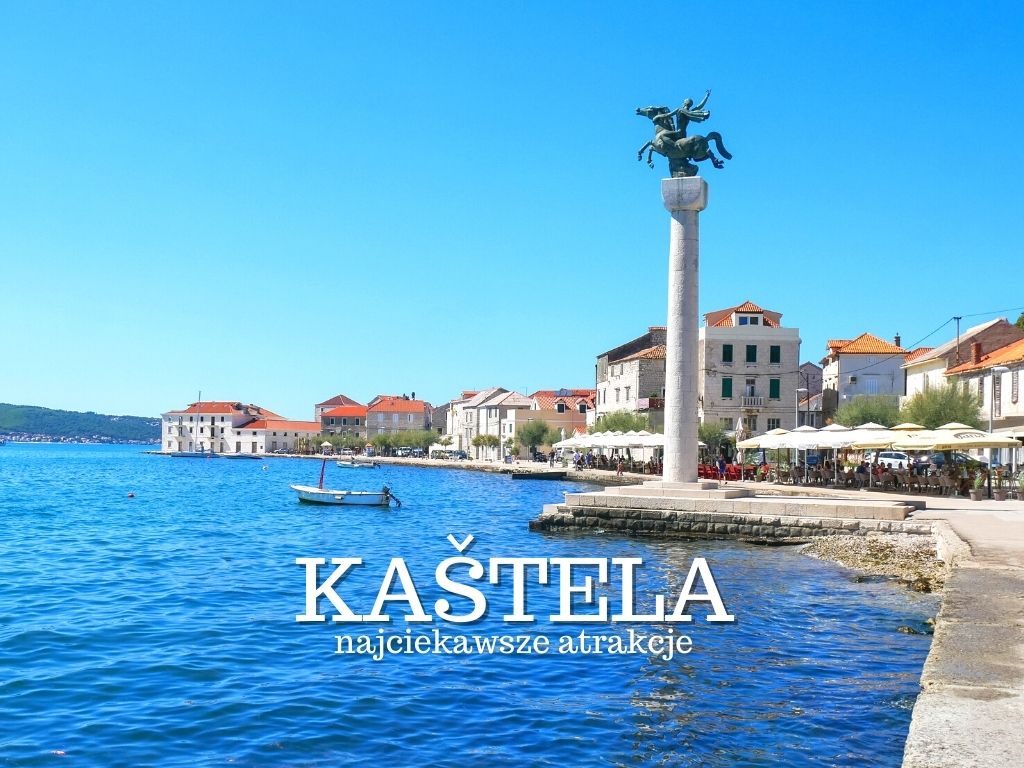 Kaštela (Kasztela) Chorwacja - atrakcje, plaże, zamki, noclegi. Co warto zwiedzić i zobaczyć w Kaštela? Gdzie zjeść? Jak dojechać? Przewodnik