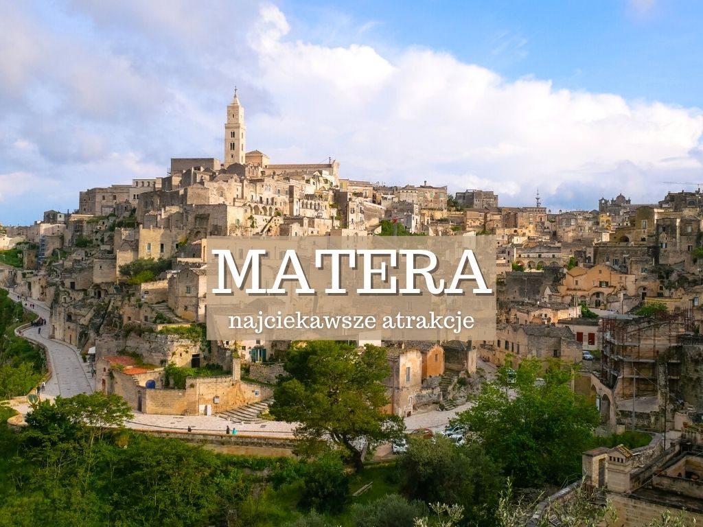 Matera - miasto wykute w skale. Włochy. Co warto zobaczyć i zwiedzić w Materze? Sassi i inne atrakcje. Punkty widokowe. Mapa. Przewodnik
