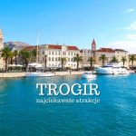 Trogir - zachwycające miasto Dalmacji (Chorwacja). Co warto zobaczyć i zwiedzić w Trogirze? Gdzie zjeść? Plaża. Mapa. Noclegi. Wyspa Čiovo