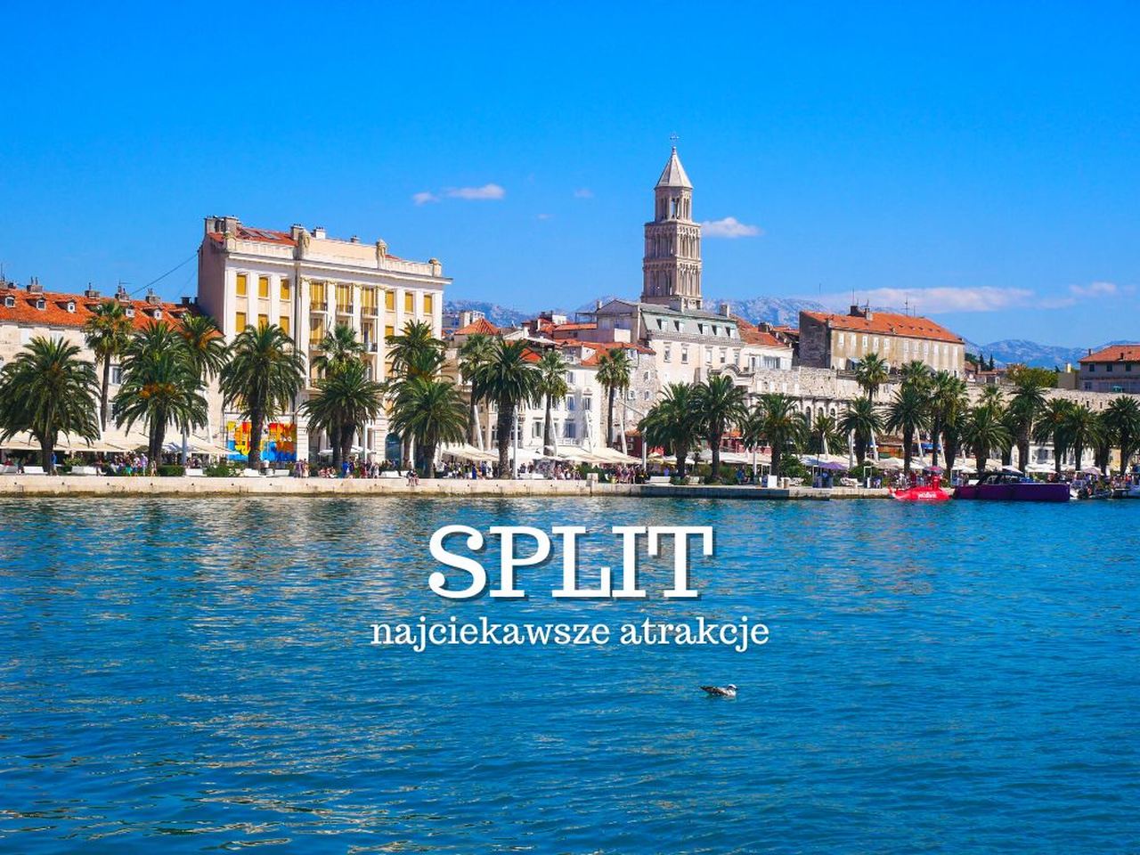 Split to nie tylko pałac Dioklecjana. Co warto zobaczyć i zwiedzić w Splicie i w okolicy? Gdzie zjeść? Plaża. Mapa. Noclegi. Przewodnik