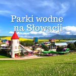 najlepsze parki wodne aquaparki na słowacji który dla dzieci dla doroslych
