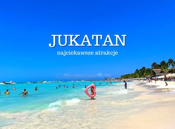 Jukatan (Yucatán) najciekawsze atrakcje. Co zobaczyć i zwiedzić na półwyspie Jukatan w Meksyku? Mapa. Plaże. Przewodnik. Noclegi