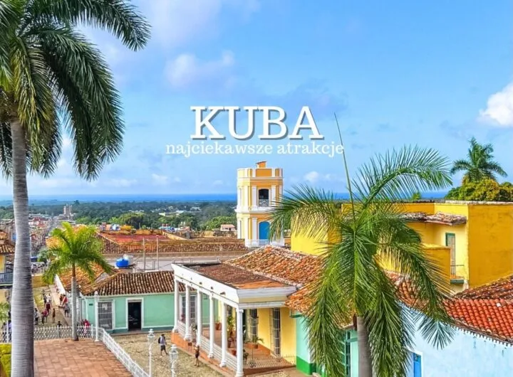 Kuba (Cuba) najciekawsze atrakcje. Co warto zobaczyć i zwiedzić na Kubie? Wyspa i państwo. Mapa. Plaże. Przewodnik.