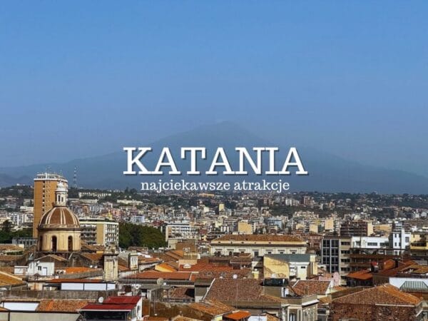 Katania atrakcje - TOP 15. Co warto zobaczyć w Katanii? Sycylia
