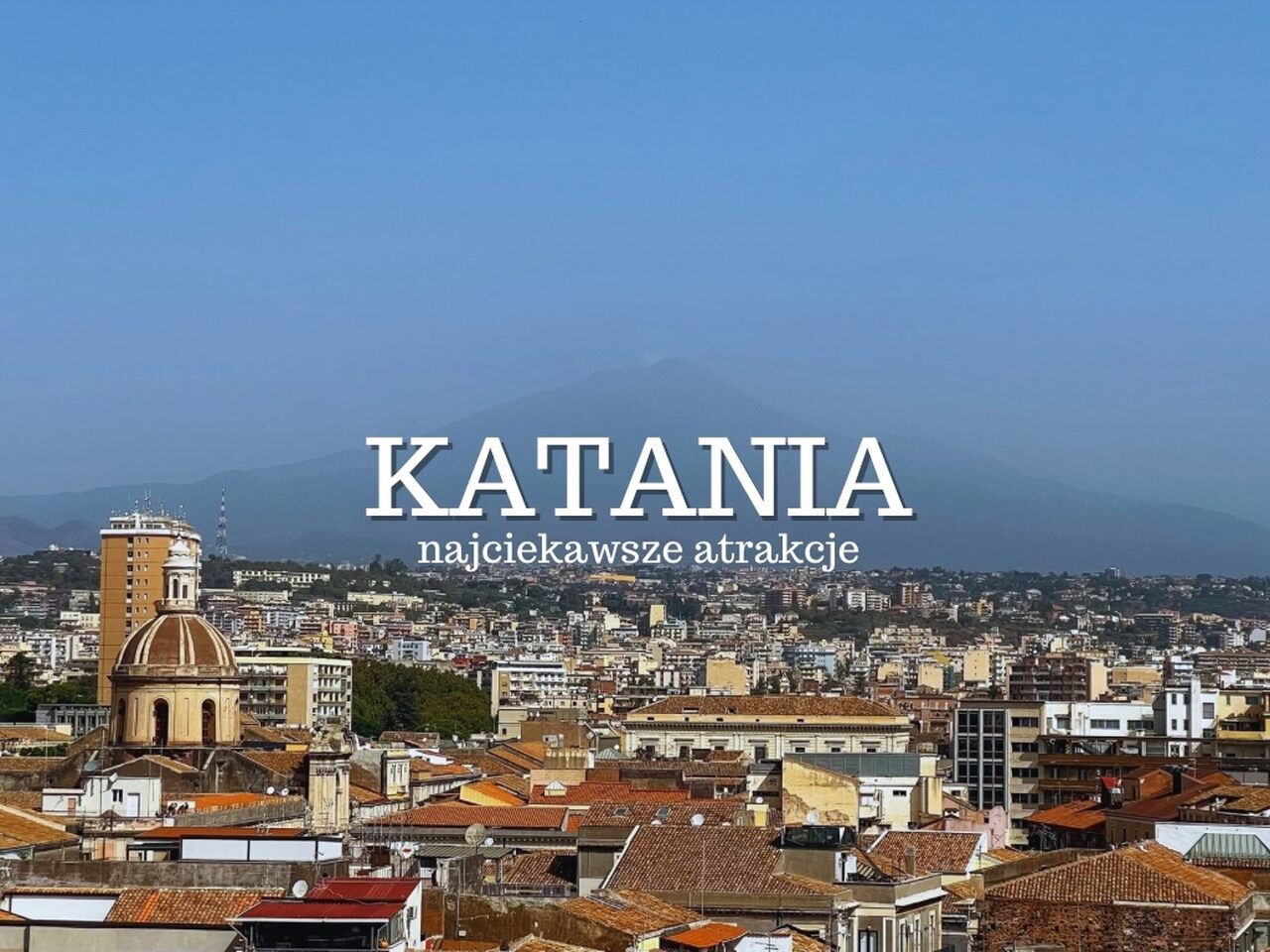 Katania (Catania) - najciekawsze atrakcje. Co warto zobaczyć i zwiedzić w Katanii? Zabytki. Plaża. Noclegi. Jak dojechać? Przewodnik