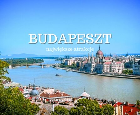 Budapeszt - największe atrakcje. Co warto zobaczyć w Budapeszcie? Zwiedzanie stolicy Węgier w jeden dzień, weekend. Zabytki. Przewodnik