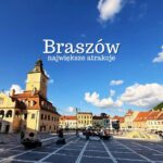 Braszów atrakcje. co warto zobaczyć w Braszowie. Zwiedzanie. Rumunia przewodnik